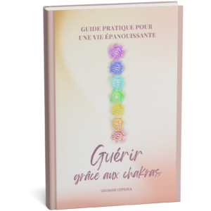 Guérir avec les Chakras : Équilibrez Votre Énergie et Transformez Votre Vie